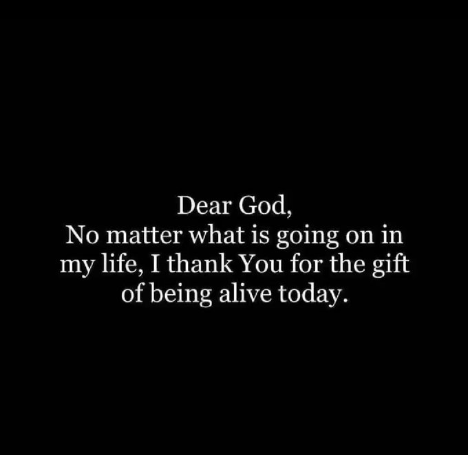 Black background with white text displaying a prayer: 'Dear God, No matter what is going on in my life, I thank You for the gift of being alive today.'