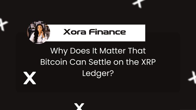 A black graphic featuring "Xora Finance" branding with white "X" symbols scattered across the design, headlined with the text "Why Does It Matter That Bitcoin Can Settle on the XRP Ledger?"—visually tying the post's discussion of Bitcoin settlement into the XRP ecosystem to the article's exploration of unlocking idle BTC value.