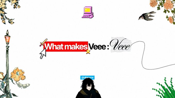 Digital collage with the text 'What makes Veee : Veee' surrounded by vintage floral illustrations, a pixelated computer, a gloved hand, and a dark-haired anime character.
