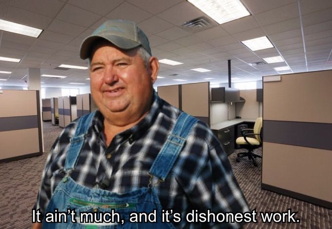 A smiling man wearing a baseball cap and denim overalls over a plaid shirt stands in an empty cubicle office. The caption reads "It ain't much, and it's dishonest work," humorously responding to the question about what people actually do in offices from 9-5.