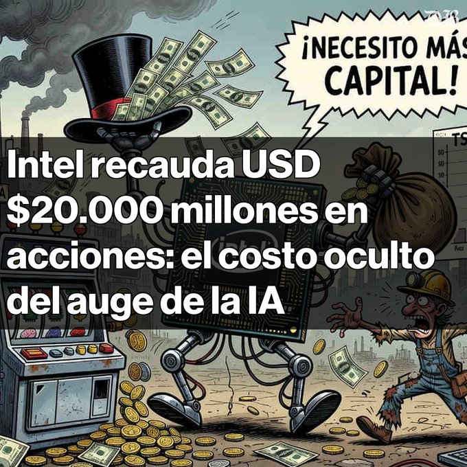 A Spanish cartoon showing a robot wearing a top hat demanding '¡NECESITO MÁS CAPITAL!' with overlay text reading 'Intel recauda USD $20.000 millones en acciones: el costo oculto del auge de la IA.'