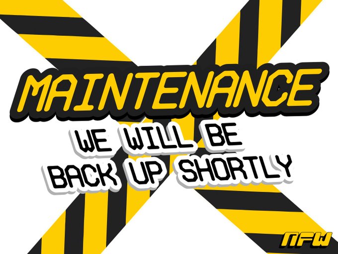 A maintenance notification graphic with yellow and black diagonal hazard stripes forming an 'X' behind the text 'MAINTENANCE' in yellow and 'WE WILL BE BACK UP SHORTLY' in white, with an 'NFW' logo.