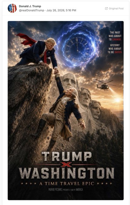 A Twitter post by Donald J. Trump (@realDonaldTrump) dated July 26, 2026, featuring a movie poster titled 'TRUMP X WASHINGTON A TIME TRAVEL EPIC' that depicts Trump pulling George Washington up a cliff with Mount Rushmore and a helicopter in the background, with the tagline 'THE PAST WAS ABOUT TO CHANGE HISTORY WAS ABOUT TO BE SAVED.'