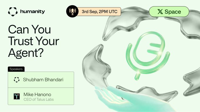 A promotional graphic for a Humanity X Space event titled 'Can You Trust Your Agent?' scheduled for 3rd Sep, 2PM UTC, featuring speakers Shubham Bhandari and Mike Hanono, CEO of Talus Labs.