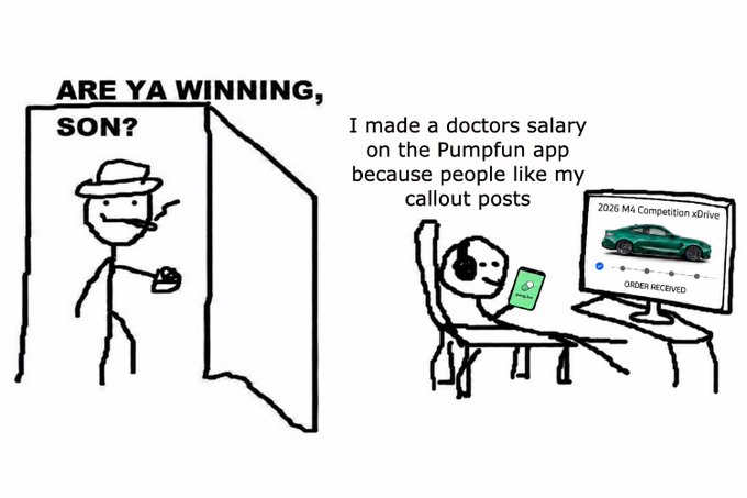 The image is a two-panel meme featuring the classic "Are Ya Winning, Son?" format, where a stick-figure father peers into his son's room to find the son (depicted as the smiling "lol guy" meme) lounging at a computer showing a "2026 M4 Competition xDrive ORDER RECEIVED" screen while holding a phone with the PumpFun app. The caption reads "I made a doctors salary on the Pumpfun app because people like my callout posts," humorously connecting to "another day another dollar" by suggesting the son's crypto meme earnings funded his luxury car purchase.