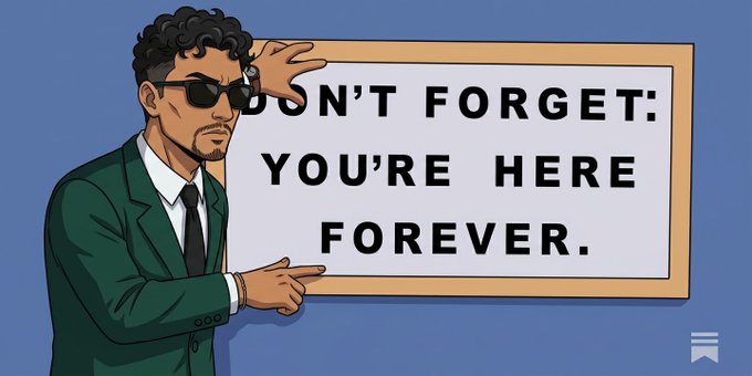 A cartoon man in a green suit and sunglasses points at a sign reading "DON'T FORGET: YOU'RE HERE FOREVER."
