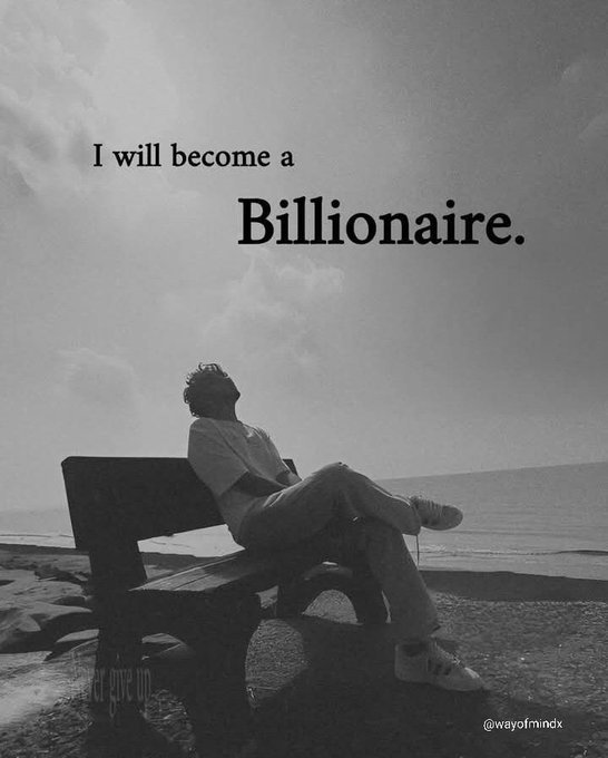 A black-and-white image shows a man sitting on a bench looking up at the sky, with the text 'I will become a Billionaire.' overlaid, and the handle '@wayofmindx' in the corner.