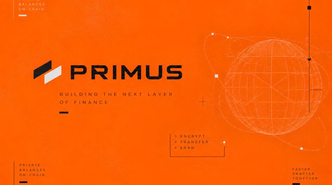 An orange promotional graphic for “PRIMUS” reads “BUILDING THE NEXT LAYER OF FINANCE” and lists “ENCRYPT,” “TRANSFER,” and “EARN,” with “BALANCES ON-CHAIN,” “PRIVATE BALANCES ON-CHAIN,” and “FASTER SMARTER TOGETHER” around the edges.