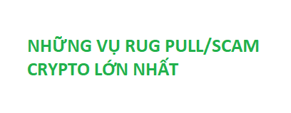 Green text on a white background reading 'NHỮNG VỤ RUG PULL/SCAM CRYPTO LỚN NHẤT' (Vietnamese for 'The Biggest Crypto Rug Pull/Scams').