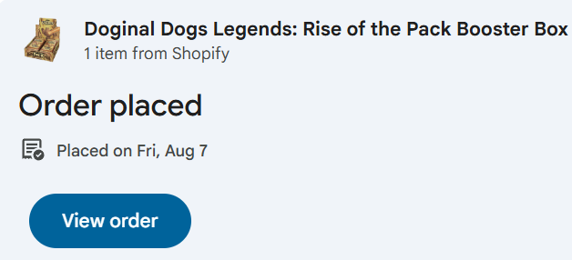 A Shopify order confirmation email showing 1 item of Doginal Dogs Legends: Rise of the Pack Booster Box, with the order placed on Fri, Aug 7 and a 'View order' button.