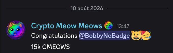 A Telegram message screenshot from 'Crypto Meow Meows' dated 10 août 2026 at 13:47, reading 'Congratulations @BobbyNoBadge 15k CMEOWS' with cat emojis.