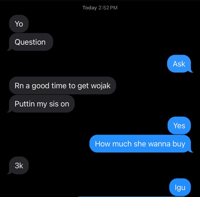 A screenshot of a text message conversation timestamped 'Today 2:52 PM' discussing crypto trading, with messages including 'Yo', 'Question', 'Ask', 'Rn a good time to set wojak', 'Puttin my sis on', 'Yes', 'How much she wanna buy', '3k', and 'Igu'.