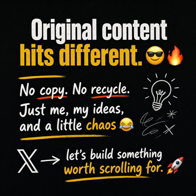 A graphic design with the text 'Original content hits different. 😎🔥 No copy. No recycle. Just me, my ideas, and a little chaos 😂 X → let's build something worth scrolling for. 🚀'