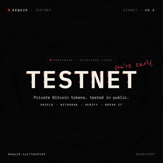 A dark-themed promotional graphic for the 6EQUJ5 Testnet on Signet (Channel 2) announces that receivers are being prepared first, featuring a "you're early" handwritten note alongside the tagline "Private Bitcoin tokens, tested in public" with instructions to shield, withdraw, verify, and break it. The design includes the URL 6equj5.xyz/testnet and the handle @6EQUJ50P against a background of faint binary numbers, visually reinforcing the cryptographic, privacy-focused nature of the testnet mentioned in the post.