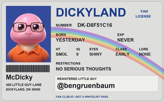 A fan license card for "DICKYLAND" featuring a pink character wearing glasses and an orange shirt. Text includes "McDicky", "NUMBER: DK-D8F51C16", "BORN: YESTERDAY", "HT: SMOL", "IQ: 0", "EYES: SHINY", "EXP: NEVER", "CLASS: EARLY", "LORE: NONE", "RESTRICTIONS: NO SERIOUS THOUGHTS", "REGISTERED LITTLE GUY: @bengruenbaum", and a rainbow graphic.