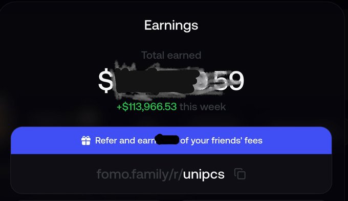 A dark-themed 'Earnings' dashboard showing a partially redacted total earned amount and '+113,966.53 this week', with a blue 'Refer and earn' banner and the link 'fomo.family/r/unipcs'.