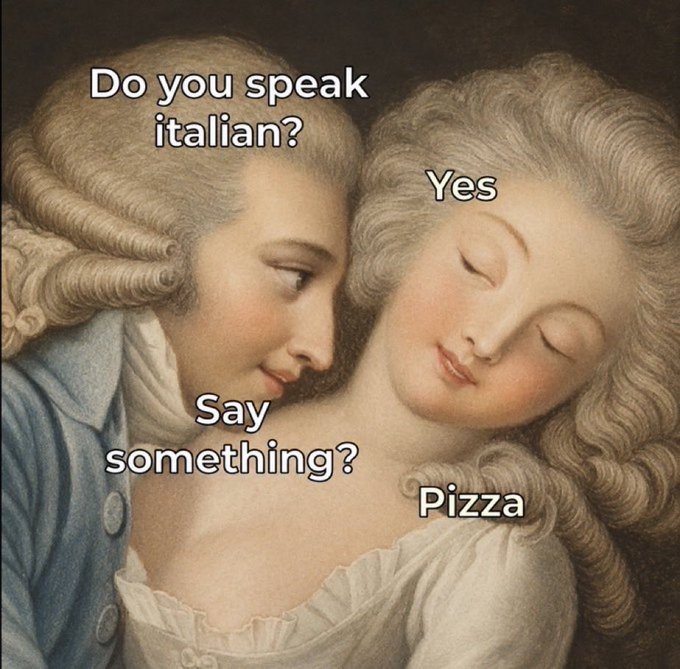 A classical-style painting meme with text: a man asks 'Do you speak italian?' to which a woman replies 'Yes', he asks 'Say something?', and she responds 'Pizza'.
