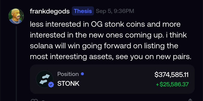 The image is a Discord message from user "frankdegods" with the "Thesis" role, posted on September 5 at 9:36PM, stating: "less interested in OG stonk coins and more interested in the new ones coming up. i think solana will win going forward on listing the most interesting assets, see you on new pairs." Below the text is a verified position display showing the ticker "STONK" with a value of $374,585.11 and a gain of +$25,586.37.

The accompanying paraphrased post appears to reference and contradict the message, suggesting the user is actually still invested in and profiting from the original "stonk" coins (as evidenced by the $374K STONK position shown), contradicting the claim of disinterest in "OG stonk coins" — implying the public statement may not reflect their actual holdings.