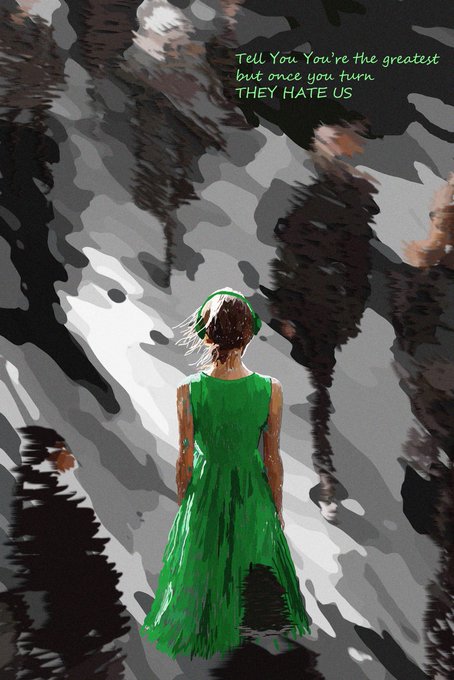 A digital painting of a girl in a green dress viewed from behind, with green text reading: 'Tell You You're the greatest but once you turn THEY HATE US'.