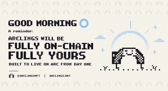 Pixel-art promotional banner for the 'Arclings' NFT collection reading 'GOOD MORNING, A reminder: ARCLINGS WILL BE FULLY ON-CHAIN, FULLY YOURS, BUILT TO LIVE ON ARC FROM DAY ONE,' with handles @ARCLINGSMFT and ARCLINGS.ART.