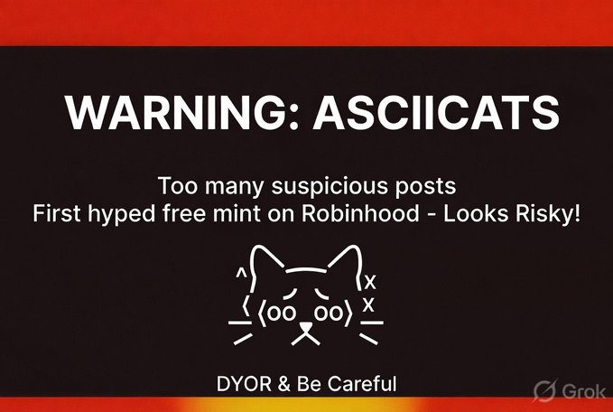A warning graphic titled 'WARNING: ASCIICATS' cautioning about 'Too many suspicious posts' and a 'First hyped free mint on Robinhood - Looks Risky!', featuring an ASCII cat drawing and the advice 'DYOR & Be Careful' with a Grok watermark.