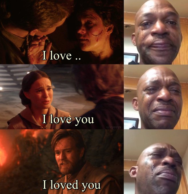 A reaction meme featuring scenes from Star Wars Revenge of the Sith showing Anakin, Padme, and Obi-Wan with text "I love ..", "I love you", "I loved you" alongside a crying man.