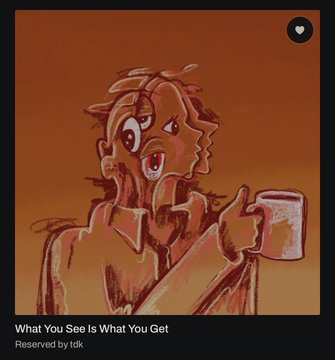 A stylized reddish-brown digital painting titled 'What You See Is What Get' (credited to 'tdk') depicts a bearded man holding a beer glass.