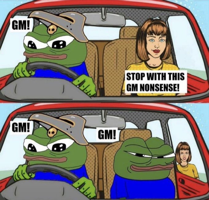 A two-panel Pepe meme showing a frog driving while a woman passenger says 'STOP WITH THIS GM NONSENSE!', followed by the frog bringing along another Pepe who also says 'GM!'.