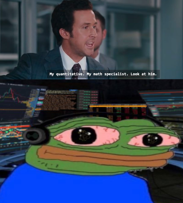 A two-panel meme featuring a scene from a movie with the caption 'My quantitative. My math specialist. Look at him.' above an image of Pepe the Frog with bloodshot eyes and stock charts in the background.