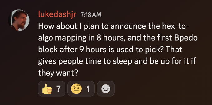 A Slack message from "lukedashjr" at 7:18 AM proposing a timeline: announcing the hex-to-algo mapping 8 hours prior, then using the first Bpedo block mined after 9 hours to select the new algorithm, giving people time to sleep and participate if they want. The post received 7 thumbs-up and 1 skeptical emoji reaction. This relates to the upcoming announcement of a randomly-selected PoW algorithm mapped from a future Bitcoin block hash.