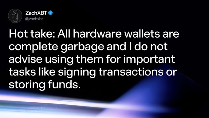 A tweet by ZachXBT (@zachxbt) stating: 'Hot take: All hardware wallets are complete garbage and I do not advise using them for important tasks like signing transactions or storing funds.'