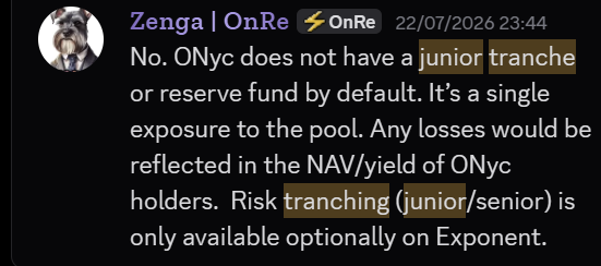 A Discord message from Zenga in the OnRe channel at 23:44 on 22/07/2026 clarifies that ONyc does not have a junior tranche or reserve fund by default, so losses would directly impact ONyc holders' NAV/yield, and that risk tranching (junior/senior) is only optionally available on Exponent. This counters the post's implication that ONYC/USDG loops can be managed safely, highlighting the lack of built-in loss protection compared to traditional tranched structures.