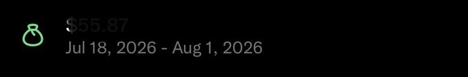 A dark screen displaying financial data, showing the number '8' in green, '$55.87', and the date range 'Jul 18, 2026 - Aug 1, 2026'.