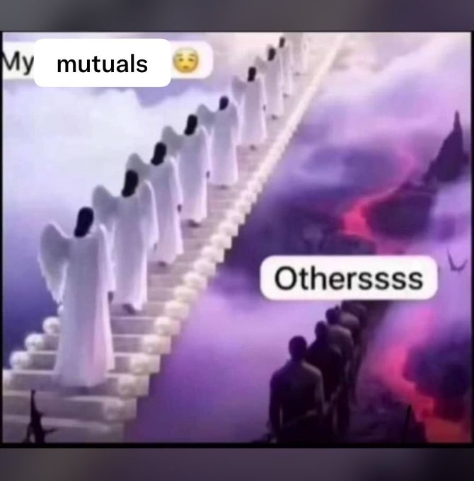 A meme showing angels ascending a stairway to heaven labeled 'My mutuals' while shadowy figures stand in a fiery pit labeled 'Otherssss'.