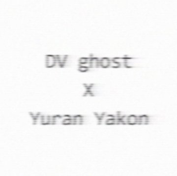 A simple white graphic displays pixelated text that reads 'DV ghost x Yuran Yakon'.