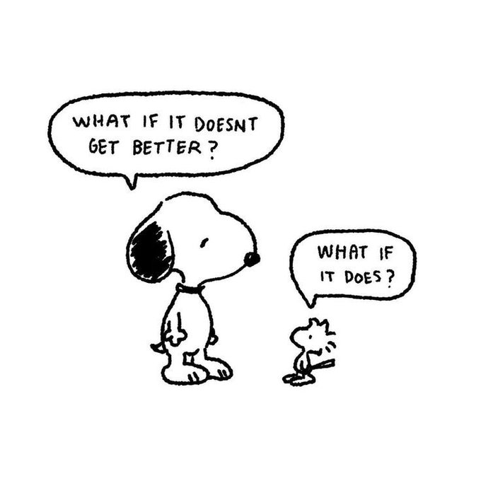 A classic Peanuts comic strip featuring Snoopy asking "What if it doesn't get better?" to which Woodstock replies "What if it does?"