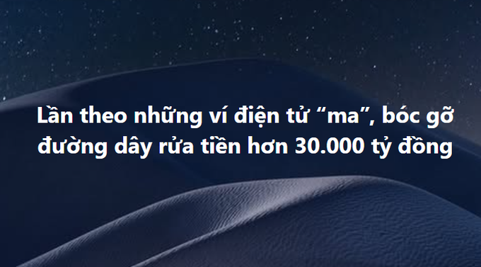 A dark blue background with Vietnamese text reading 'Lần theo những ví điện tử "ma", bóc gỡ đường dây rửa tiền hơn 30.000 tỷ đồng'.