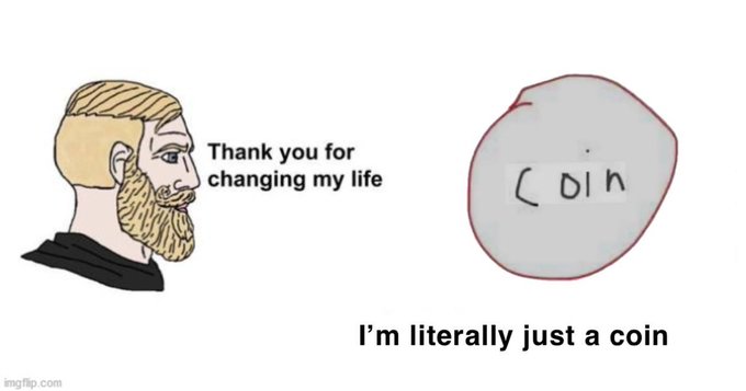 A meme featuring a 'Chad' character saying 'Thank you for changing my life' next to a drawn coin labeled 'COIN' with the caption 'I'm literally just a coin'.