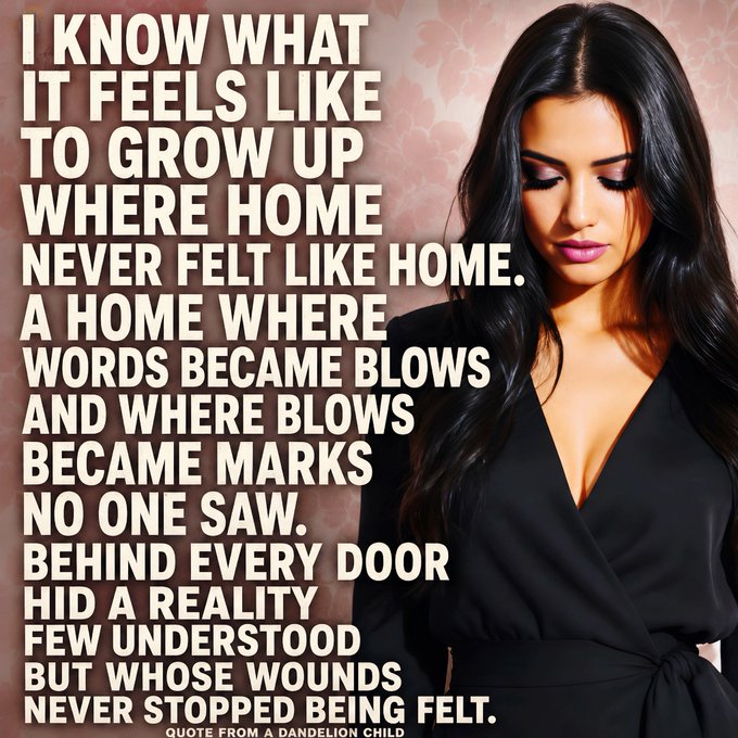 Inspirational quote on a pink floral background reading 'I know what it feels like to grow up where home never felt like home...' attributed to 'a dandelion child,' alongside an image of a woman with downcast eyes in a black dress.