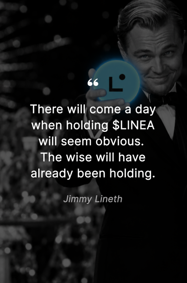 A black-and-white image of Leonardo DiCaprio in a tuxedo holding a drink, overlaid with text: 'There will come a day when holding $LINEA will seem obvious. The wise will have already been holding.' — Jimmy Lineth.