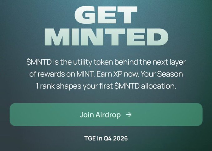 A teal promotional banner reading 'GET MINTED' with text explaining '$MNTD is the utility token behind the next layer of rewards on MINT. Earn XP now. Your Season 1 rank shapes your first $MNTD allocation.' Includes a 'Join Airdrop' button and 'TGE in Q4 2026'.