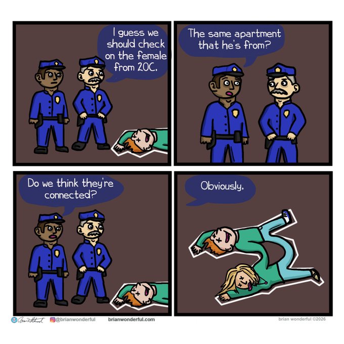 A four-panel comic by brian wonderful showing two police officers standing over a body, discussing whether to investigate a female from apartment 20C, and concluding the cases are connected by showing two bodies.
