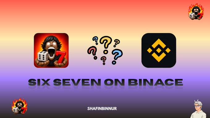 A graphic with 'SIX SEVEN ON BINACE' text shows a laughing person with a 7 and dice, a question mark emoji cluster, and the Binance logo on a gradient background.