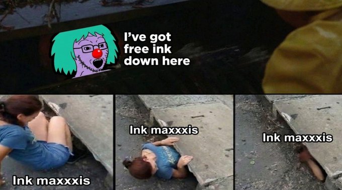 A meme featuring a clown face with the text "I've got free ink down here" above three panels of a person wearing a blue shirt labeled "Ink maxxxis" squeezing under a concrete slab.