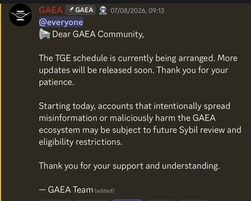 An official Discord announcement from the GAEA team dated 07/08/2026 states that "The TGE schedule is currently being arranged," with more updates promised soon, alongside a warning that accounts spreading misinformation may face Sybil review. This directly addresses the community's frustration over the delayed Token Generation Event, which was originally expected in Q4 2025 but has now slipped into 2026 with no firm date, leaving $280 investors questioning whether their funds are going to $0.