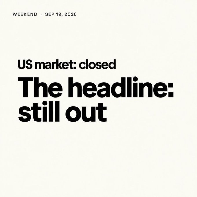 A minimalist black-and-white graphic with text 'WEEKEND · SEP 19, 2026' at the top and large bold text reading 'US market: closed / The headline: still out' in the center.