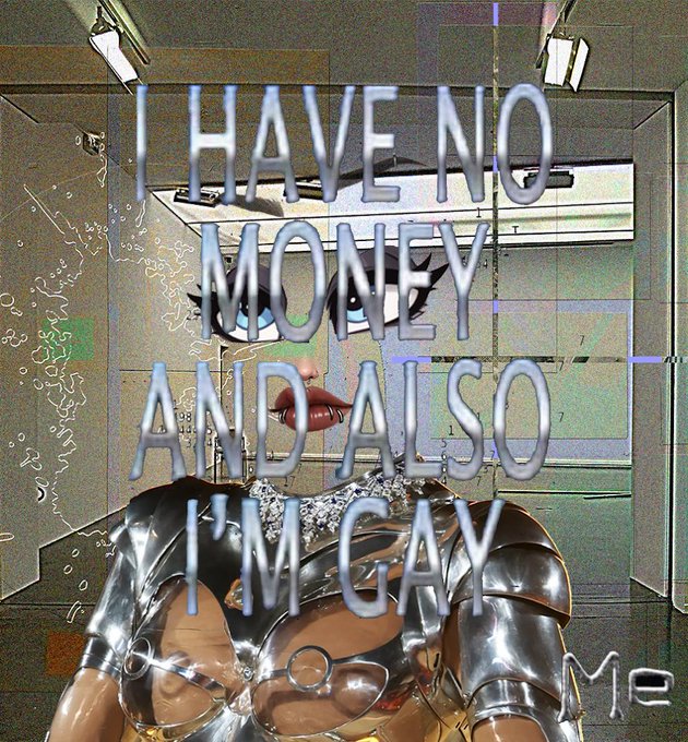 A stylized digital artwork featuring a person in silver armor wearing 3D glasses with the text 'I HAVE NO MONEY AND ALSO I'M GAY' overlaid, signed 'Me'.