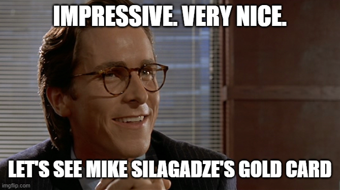 A meme featuring actor Matthew McConaughey smiling with text reading 'IMPRESSIVE. VERY NICE. LET'S SEE MIKE SILAGADZE'S GOLD CARD.'