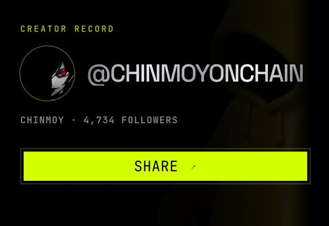 A dark screen showing 'CREATOR RECORD' for '@CHINMOYONCHAIN' with 4,734 followers and a bright yellow 'SHARE' button.
