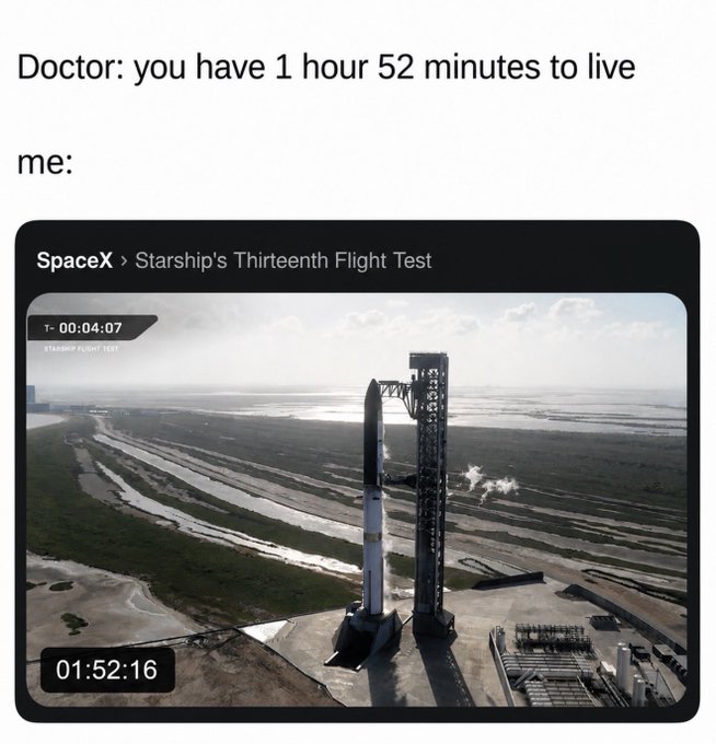 A meme featuring a screenshot of SpaceX's Starship's Thirteenth Flight Test livestream at timestamp 01:52:16, joking that the viewer's reaction to having only 1 hour 52 minutes to live would be to spend it watching the SpaceX rocket launch countdown instead.